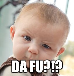 Skeptical Baby Meme | DA FU?!? | image tagged in memes,skeptical baby | made w/ Imgflip meme maker