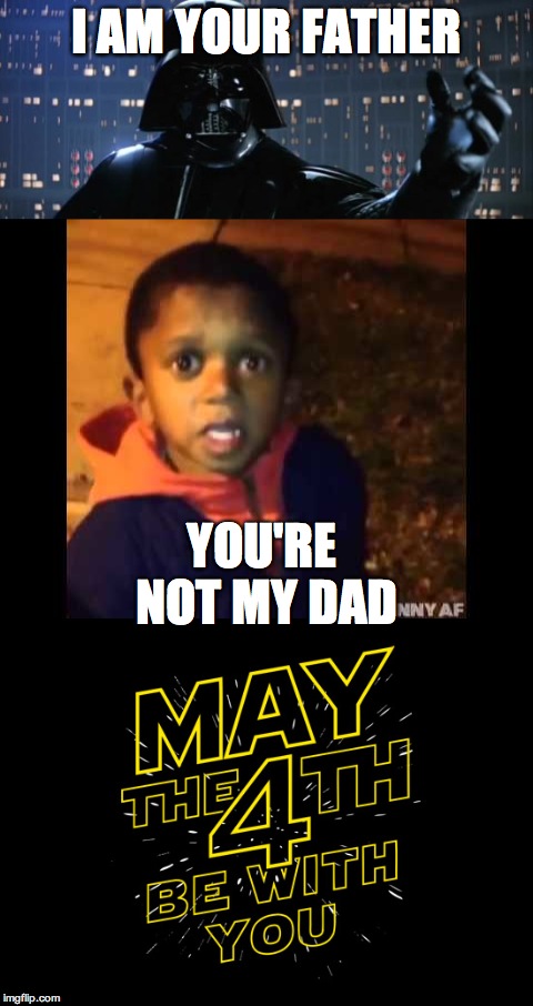 I am your……Wrong Jedi | I AM YOUR FATHER; YOU'RE NOT MY DAD | image tagged in funny,may the 4th,star wars | made w/ Imgflip meme maker