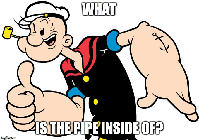 Seriously, his mouth is open | WHAT; IS THE PIPE INSIDE OF? | image tagged in right in the childhood | made w/ Imgflip meme maker