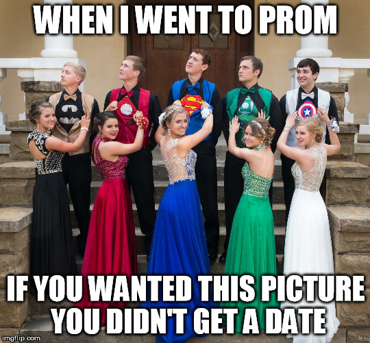 Superhero Prom | WHEN I WENT TO PROM; IF YOU WANTED THIS PICTURE YOU DIDN'T GET A DATE | image tagged in back in my day,superhero,prom,superhero prom,no date for you,meme | made w/ Imgflip meme maker