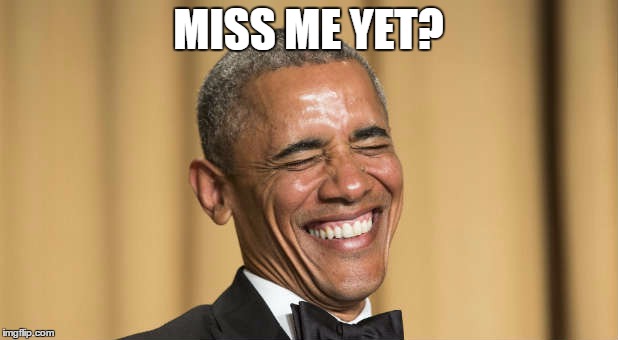MISS ME YET? | image tagged in obama,miss me yet | made w/ Imgflip meme maker
