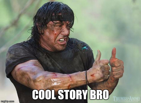 Rambo gives moral support | COOL STORY BRO | image tagged in memes,rambo | made w/ Imgflip meme maker