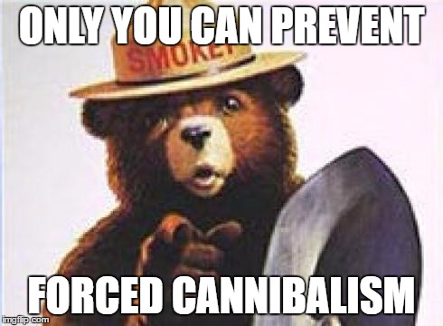 ONLY YOU CAN PREVENT FORCED CANNIBALISM | made w/ Imgflip meme maker