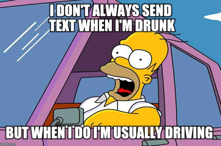 I DON'T ALWAYS SEND TEXT WHEN I'M DRUNK BUT WHEN I DO I'M USUALLY DRIVING | made w/ Imgflip meme maker