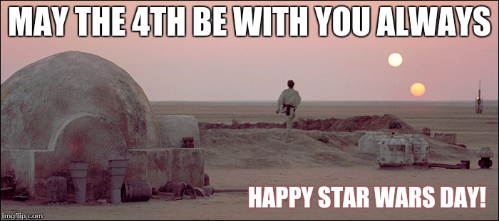 MAY THE 4TH BE WITH YOU ALWAYS; HAPPY STAR WARS DAY! | image tagged in star wars day,luke skywalker,may the 4th | made w/ Imgflip meme maker