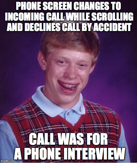 Bad Luck Brian Meme | PHONE SCREEN CHANGES TO INCOMING CALL WHILE SCROLLING AND DECLINES CALL BY ACCIDENT; CALL WAS FOR A PHONE INTERVIEW | image tagged in memes,bad luck brian,AdviceAnimals | made w/ Imgflip meme maker