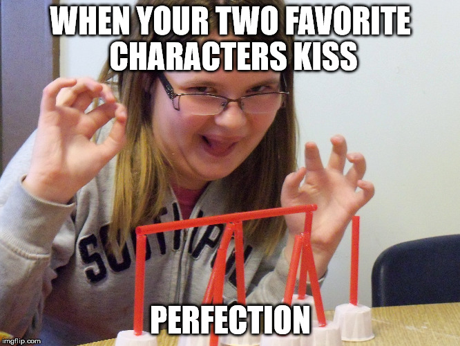 WHEN YOUR TWO FAVORITE CHARACTERS KISS; PERFECTION | made w/ Imgflip meme maker