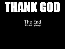 THANK GOD | image tagged in thank god its over | made w/ Imgflip meme maker
