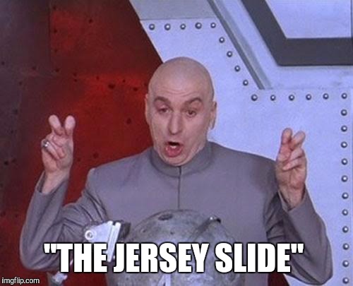 Dr Evil Laser Meme | "THE JERSEY SLIDE" | image tagged in memes,dr evil laser | made w/ Imgflip meme maker