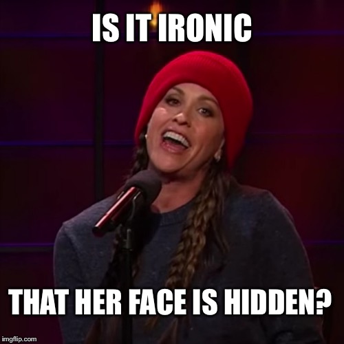 IS IT IRONIC THAT HER FACE IS HIDDEN? | made w/ Imgflip meme maker