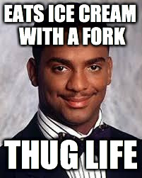 Thug Life | EATS ICE CREAM WITH A FORK; THUG LIFE | image tagged in thug life | made w/ Imgflip meme maker