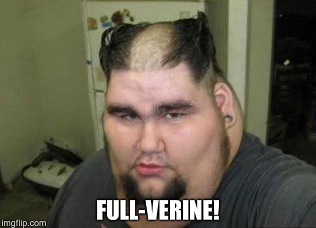 FULL-VERINE! | image tagged in full-verine | made w/ Imgflip meme maker