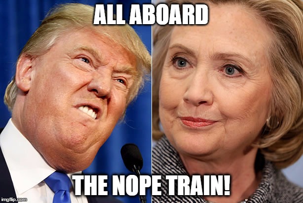 Nope! | ALL ABOARD; THE NOPE TRAIN! | image tagged in meme,nope,train,trump,hillary | made w/ Imgflip meme maker