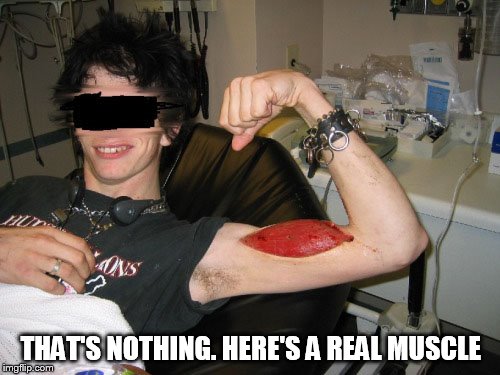 Ripped Muscle | THAT'S NOTHING. HERE'S A REAL MUSCLE | image tagged in ripped muscle | made w/ Imgflip meme maker