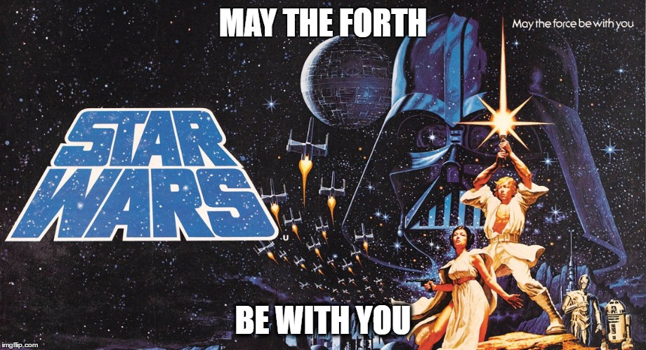 May The Fourth Be With You | MAY THE FORTH; BE WITH YOU | image tagged in star wars | made w/ Imgflip meme maker