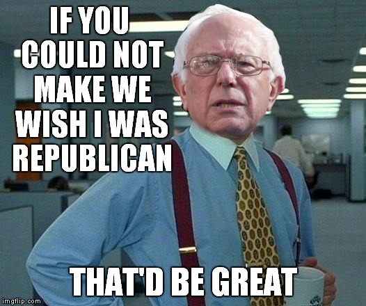 That Would Be Great Meme | IF YOU COULD NOT MAKE WE WISH I WAS REPUBLICAN THAT'D BE GREAT | image tagged in memes,that would be great | made w/ Imgflip meme maker