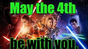 May the 4th; be with you. | image tagged in star wars | made w/ Imgflip meme maker