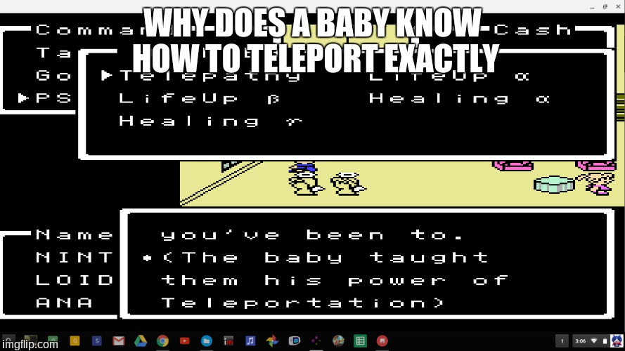 WHY DOES A BABY KNOW HOW TO TELEPORT EXACTLY | image tagged in earthbound,mother,mother 1,baby,smart baby,memes | made w/ Imgflip meme maker