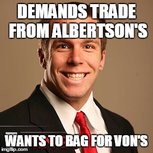 DEMANDS TRADE FROM ALBERTSON'S; WANTS TO BAG FOR VON'S | made w/ Imgflip meme maker