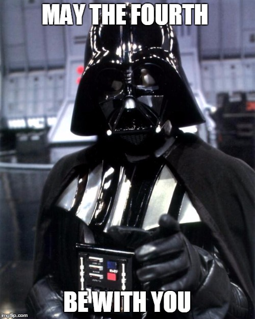 Darth Vader | MAY THE FOURTH; BE WITH YOU | image tagged in darth vader | made w/ Imgflip meme maker