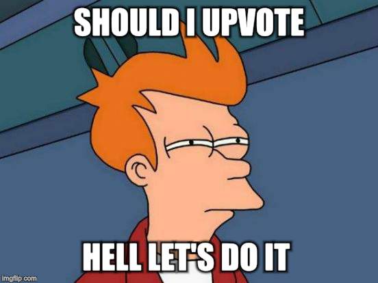 Futurama Fry Meme | SHOULD I UPVOTE HELL LET'S DO IT | image tagged in memes,futurama fry | made w/ Imgflip meme maker