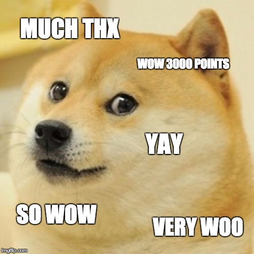 Doge | MUCH THX; WOW 3000 POINTS; YAY; SO WOW; VERY WOO | image tagged in memes,doge | made w/ Imgflip meme maker