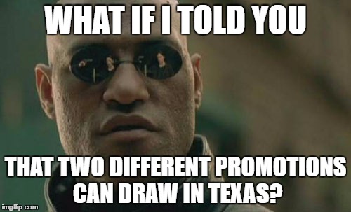 Matrix Morpheus Meme | WHAT IF I TOLD YOU; THAT TWO DIFFERENT PROMOTIONS CAN DRAW IN TEXAS? | image tagged in memes,matrix morpheus | made w/ Imgflip meme maker