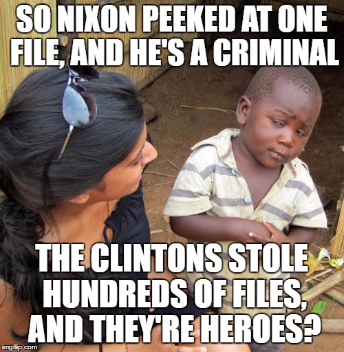 3rd World Sceptical Child | SO NIXON PEEKED AT ONE FILE, AND HE'S A CRIMINAL; THE CLINTONS STOLE HUNDREDS OF FILES, AND THEY'RE HEROES? | image tagged in 3rd world sceptical child | made w/ Imgflip meme maker