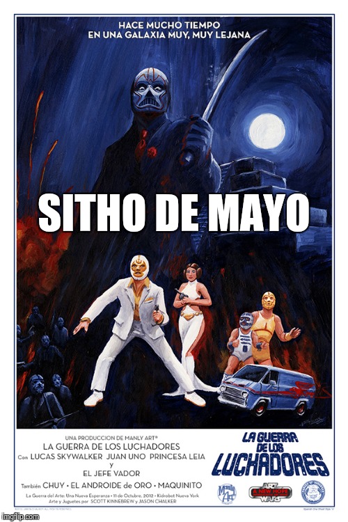 After May The 4th, It's | SITHO DE MAYO | image tagged in star wars,dank meme | made w/ Imgflip meme maker