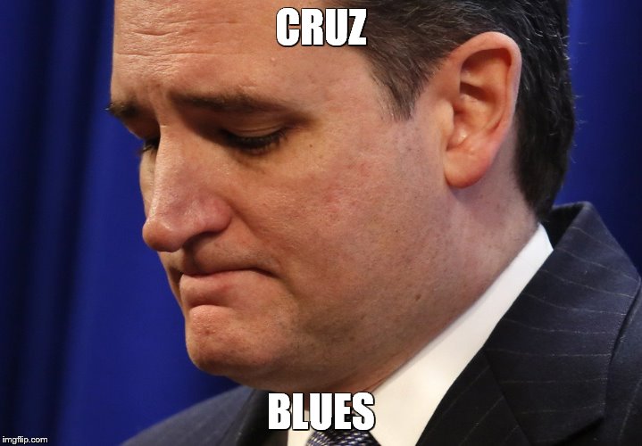 CRUZ; BLUES | image tagged in cruz | made w/ Imgflip meme maker