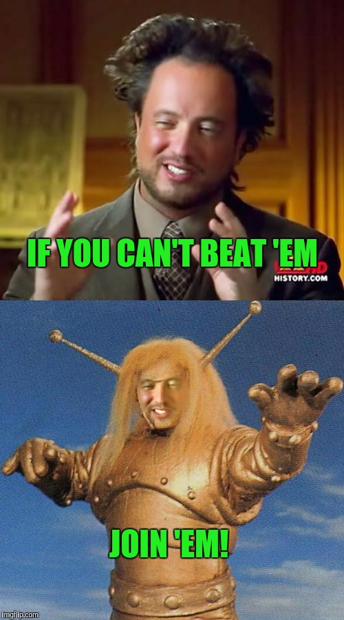 Ancient Goldar | IF YOU CAN'T BEAT 'EM; JOIN 'EM! | image tagged in ancient aliens | made w/ Imgflip meme maker