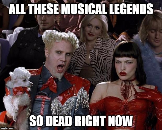 Mugatu on Musicians | ALL THESE MUSICAL LEGENDS; SO DEAD RIGHT NOW | image tagged in memes,mugatu so hot right now,prince,david bowie,michael jackson | made w/ Imgflip meme maker