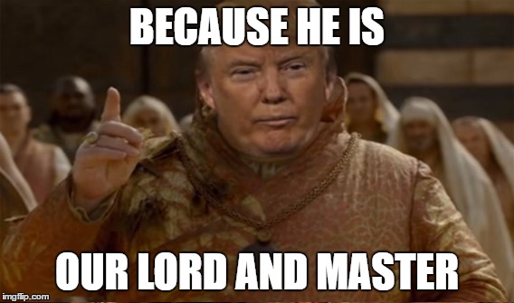 BECAUSE HE IS OUR LORD AND MASTER | made w/ Imgflip meme maker