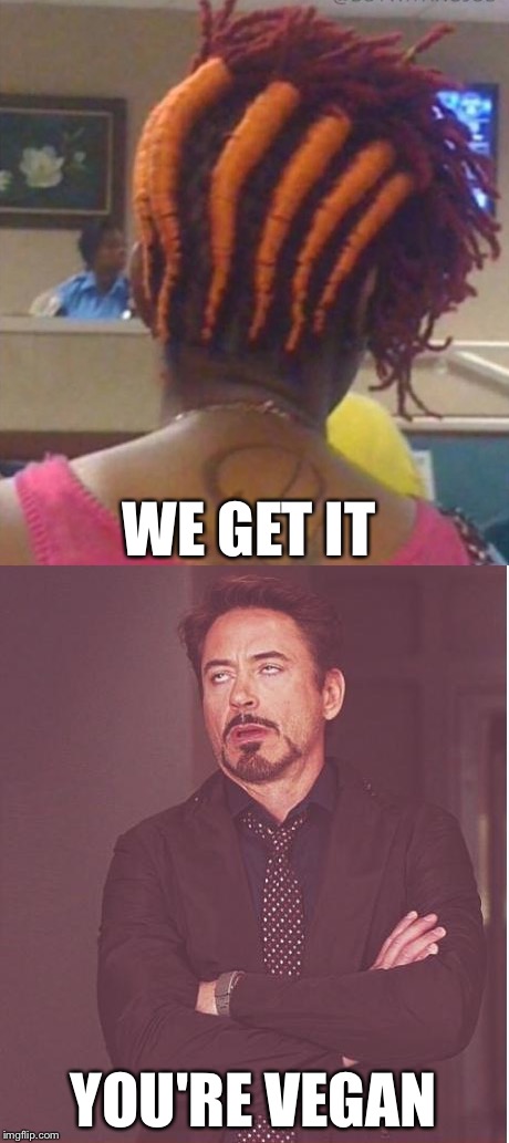 When you don't even have to ask | WE GET IT; YOU'RE VEGAN | image tagged in memes,funny,vegan,face you make robert downey jr | made w/ Imgflip meme maker
