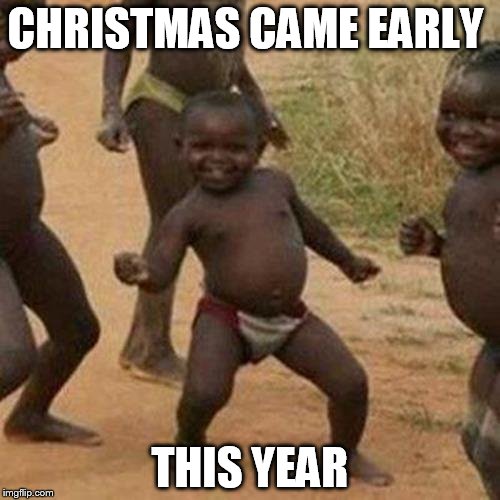 Third World Success Kid | CHRISTMAS CAME EARLY; THIS YEAR | image tagged in memes,third world success kid | made w/ Imgflip meme maker