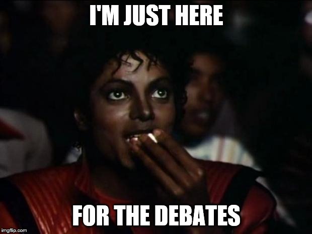 I'M JUST HERE FOR THE DEBATES | made w/ Imgflip meme maker