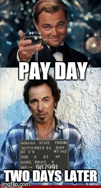 PAY DAY TWO DAYS LATER | made w/ Imgflip meme maker