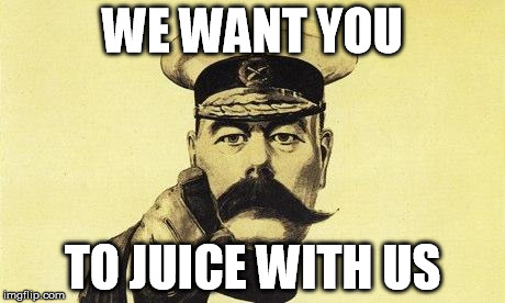 lord kitchener | WE WANT YOU; TO JUICE WITH US | image tagged in lord kitchener | made w/ Imgflip meme maker
