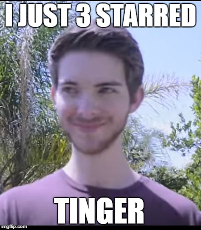 I JUST 3 STARRED; TINGER | image tagged in chris does a 3 star | made w/ Imgflip meme maker