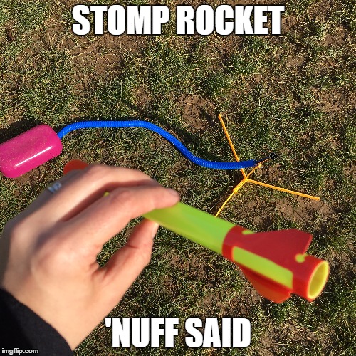Stomp Rocket | STOMP ROCKET; 'NUFF SAID | image tagged in stomp rocket,theactivelifestore,big kids,toys,outdoors,adventure | made w/ Imgflip meme maker