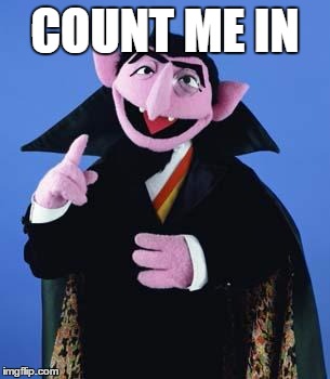 The Count | COUNT ME IN | image tagged in the count | made w/ Imgflip meme maker