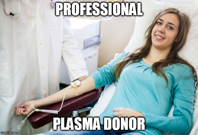 PROFESSIONAL PLASMA DONOR | made w/ Imgflip meme maker