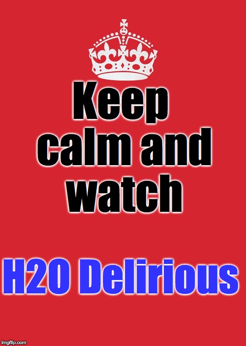 Keep Calm And Carry On Red Meme | Keep calm and watch; H2O Delirious | image tagged in memes,keep calm and carry on red | made w/ Imgflip meme maker