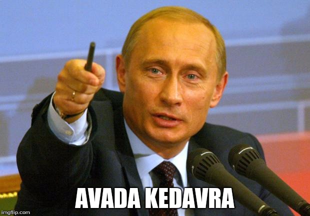 Good Guy Putin Meme | AVADA KEDAVRA | image tagged in memes,good guy putin | made w/ Imgflip meme maker