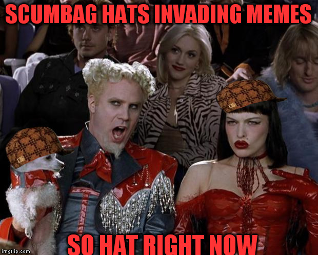 Nooo, Mugatu! Not you too! | SCUMBAG HATS INVADING MEMES; SO HAT RIGHT NOW | image tagged in memes,mugatu so hot right now,scumbag | made w/ Imgflip meme maker