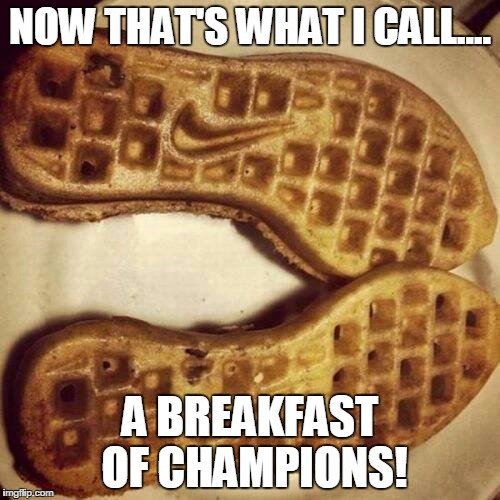  NOW THAT'S WHAT I CALL.... A BREAKFAST OF CHAMPIONS! | image tagged in breakfast of champions | made w/ Imgflip meme maker