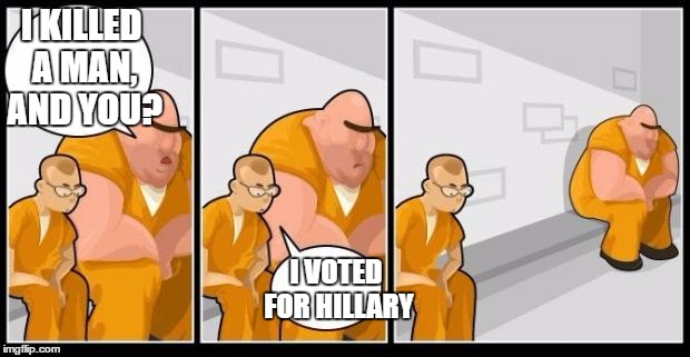 I killed a man, and you? | I KILLED A MAN, AND YOU? I VOTED FOR HILLARY | image tagged in hillary clinton,i killed a man and you? | made w/ Imgflip meme maker