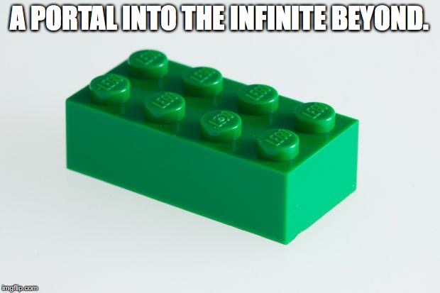 Green Lego Brick | A PORTAL INTO THE INFINITE BEYOND. | image tagged in green lego brick | made w/ Imgflip meme maker