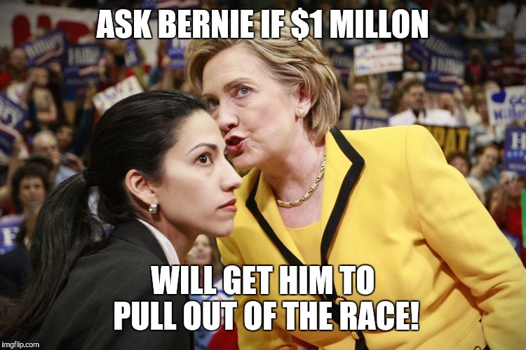 hillary clinton | ASK BERNIE IF $1 MILLON; WILL GET HIM TO PULL OUT OF THE RACE! | image tagged in hillary clinton | made w/ Imgflip meme maker