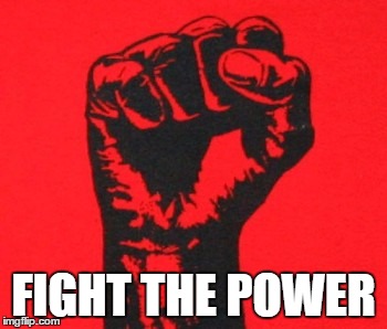 FIGHT THE POWER | made w/ Imgflip meme maker